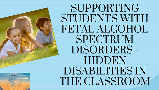Supporting students with FASD, hidden disabilities in the classroom